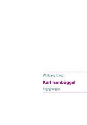 Karl Isenbüggel von Vogt,  Wolfgang F.