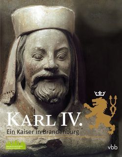 Karl IV. – Ein Kaiser in Brandenburg von Knüvener,  Peter, Richter,  Jan, Winkler,  Kurt