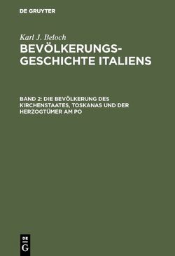 Karl J. Beloch: Bevölkerungsgeschichte Italiens / Die Bevölkerung des Kirchenstaates, Toskanas und der Herzogtümer am Po von Beloch,  Karl J.