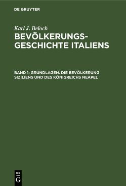 Karl J. Beloch: Bevölkerungsgeschichte Italiens / Grundlagen. Die Bevölkerung Siziliens und des Königreichs Neapel von Beloch,  Karl J.