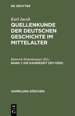 Karl Jacob: Quellenkunde der deutschen Geschichte im Mittelalter / Die Kaiserzeit (911–1250) von Hohenleutner,  Heinrich