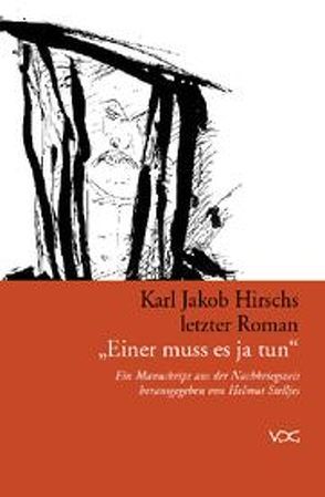 Karl Jakob Hirschs letzter Roman „Einer muss es ja tun“ von Hirsch,  Karl J, Koschnick,  Hans, Stelljes,  Helmut