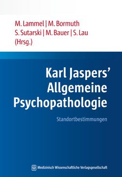 Karl Jaspers’ Allgemeine Psychopathologie von Bauer,  Michael, Bormuth,  Matthias, Lammel,  Matthias, Lau,  Steffen, Sutarski,  Stephan