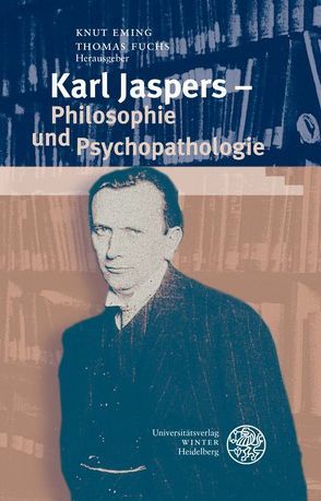 Karl Jaspers – Philosophie und Psychopathologie von Eming,  Knut, Fuchs,  Thomas
