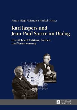 Karl Jaspers und Jean-Paul Sartre im Dialog von Hackel,  Manuela, Hügli,  Anton