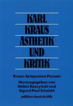 Karl Kraus – Ästhetik und Kritik von Kaszynski,  Stefan, Scheichl,  Sigurd P.