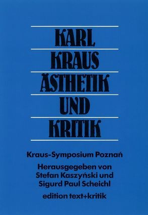 Karl Kraus – Ästhetik und Kritik von Kaszynski,  Stefan, Scheichl,  Sigurd P.