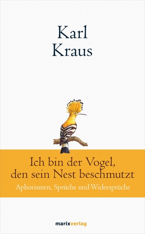 Karl Kraus: Ich bin der Vogel, den sein Nest beschmutzt von Kraus,  Karl