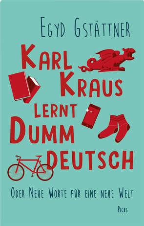 Karl Kraus lernt Dummdeutsch von Gstättner,  Egyd