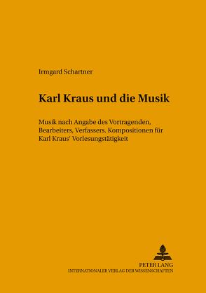 Karl Kraus und die Musik von Schartner,  Irmgard