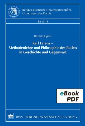 Karl Larenz – Methodenlehre und Philosophie des Rechts in Geschichte und Gegenwart von Hüpers,  Bernd