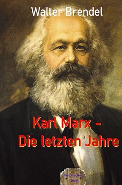 Karl Marx – Die letzten Jahre von Brendel,  Walter