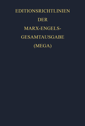 Karl Marx; Friedrich Engels: Gesamtausgabe (MEGA) / Editionsrichtlinien der Marx-Engels-Gesamtausgabe (MEGA) von Engels,  Friedrich, Internationale Marx-Engels-Stiftung, Marx,  Karl