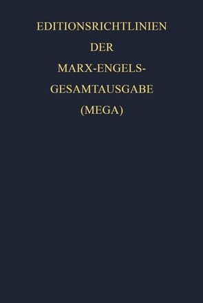 Karl Marx; Friedrich Engels: Gesamtausgabe (MEGA) / Editionsrichtlinien der Marx-Engels-Gesamtausgabe (MEGA) von Engels,  Friedrich, Internationale Marx-Engels-Stiftung, Marx,  Karl