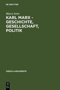 Karl Marx – Geschichte, Gesellschaft, Politik von Iorio,  Marco