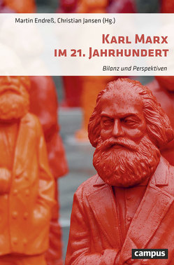 Karl Marx im 21. Jahrhundert von Arndt,  Andreas, Baader,  Meike Sophia, Breckman,  Warren G., Bude,  Heinz, Endreß,  Martin, Fischer,  Karin, Giessler Furlan,  Hannes, Henning,  Christoph, Herres,  Jürgen, Honneth,  Axel, Jansen,  Christian, Kocka,  Jürgen, Koenen,  Gerd, Maihofer,  Andrea, Mares,  Detlev, Morina,  Christina, Nippel,  Wilfried, Petersen,  Thomas, Reitmayer,  Morten, Schieder,  Wolfgang, Schmidt,  Thomas M., Sperber,  Jonathan, Stedman Jones,  Gareth, Vester,  Michael