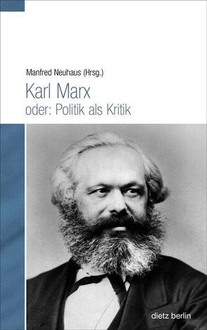 Karl Marx oder: Politik als Kritik von Neuhaus,  Manfred