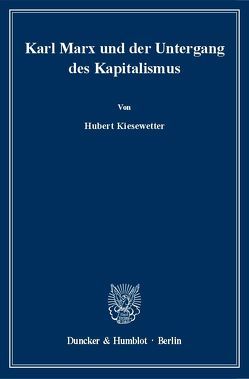 Karl Marx und der Untergang des Kapitalismus. von Kiesewetter,  Hubert