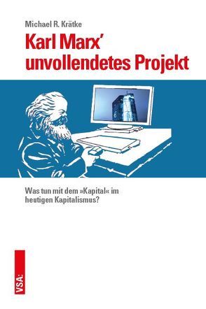 Karl Marx’ unvollendetes Projekt von Kraetke,  Michael