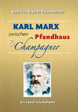 Karl Marx zwischen Pfandhaus & Champagner von Baumeister,  Jens, Baumeister,  Kathrin