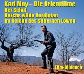 Karl May. Die Orientfilme: Der Schut – Durchs Wilde Kurdistan – Im Reiche des silbernen Löwen von Petzel,  Michael