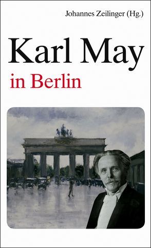 Karl May in Berlin von Zeilinger,  Johannes