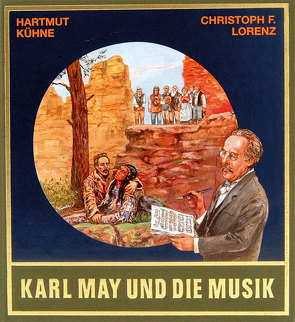 Karl May und die Musik von Kühne,  Hartmut, Lorenz,  Christoph F, Schmid,  Bernhard, Schmid,  Lothar