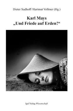 Karl Mays „Und Friede auf Erden“ von Buchenau,  Artur, Dieckmann,  Roy, Finke,  Max, Griese,  Rainer, Hatzig,  Hansotto, Keindorf,  Gudrun, Kittstein,  Werner, Koch,  Eckehard, Lowsky,  Martin, Niehaus,  Michael, Scheinhammer-Schmid,  Ulrich, Schenkel,  Martin, Sudhoff,  Dieter, Vollmer,  Hartmut