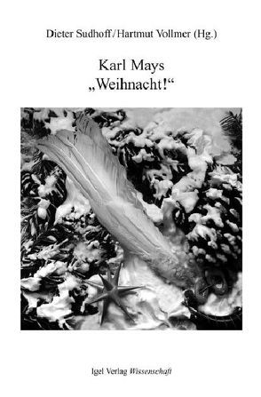 Karl Mays „Weihnacht!“ von Biermann,  Joachim, Dieckmann,  Roy, Griese,  Rainer, Kittstein,  Werner, Koch,  Eckehard, Lowsky,  Martin, Lucius,  Falk J, Neumann,  Gerhard, Scheinhammer-Schmid,  Ulrich, Stolte,  Heinz, Sudhoff,  Dieter, Vollmer,  Hartmut