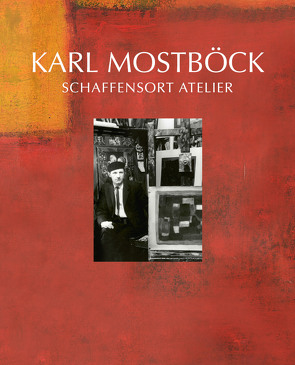 Karl Mostböck – Schaffensort Atelier von Mayer,  Franz, Molterer,  Wilhelm, Mostböck,  Karl, Schröder,  Klaus Albrecht, Schuler,  Romana