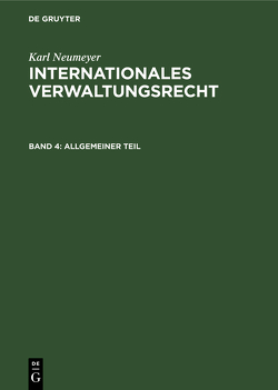 Karl Neumeyer: Internationales Verwaltungsrecht / Allgemeiner Teil von Neumeyer,  Karl