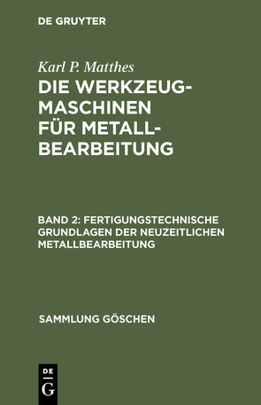 Karl P. Matthes: Die Werkzeugmaschinen für Metallbearbeitung / Fertigungstechnische Grundlagen der neuzeitlichen Metallbearbeitung von Matthes,  Karl P.