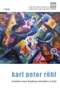 Karl Peter Röhl – Auf den Spuren eines Kieler Bauhaus-Künstlers von Behrens,  Sabine, Schönfeld,  Thorleif, Siebenbrodt,  Michael
