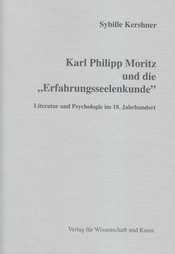 Karl Philipp Moritz und die „Erfahrungsseelenkunde“ von Kershner,  Sybille