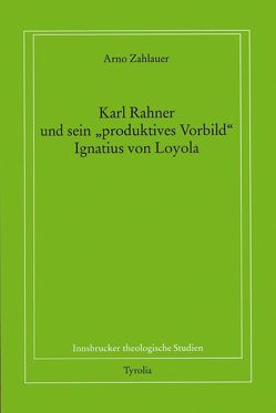 Karl Rahner und sein „produktives Vorbild“ Ignatius von Loyola von Zahlauer,  Arno