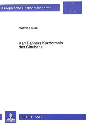 Karl Rahners Kurzformeln des Glaubens von Skeb,  Matthias