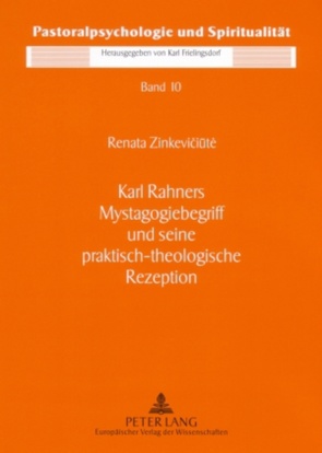 Karl Rahners Mystagogiebegriff und seine praktisch-theologische Rezeption von Zinkeviciute,  Renata