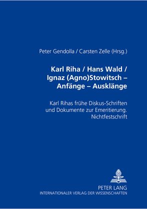 Karl Riha / Hans Wald / Ignaz (Agno) Stowitsch- Anfänge – Ausklänge von Gendolla,  Peter, Zelle,  Carsten