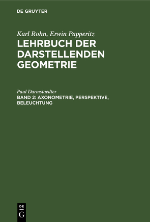 Karl Rohn; Erwin Papperitz: Lehrbuch der darstellenden Geometrie / Axonometrie, Perspektive, Beleuchtung von Papperitz,  Erwin, Rohn,  Karl