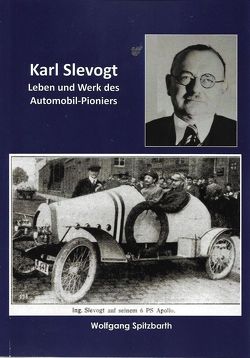 Karl Slevogt – Leben und Werk des Automobil-Pioniers von Spitzbarth,  Wolfgang