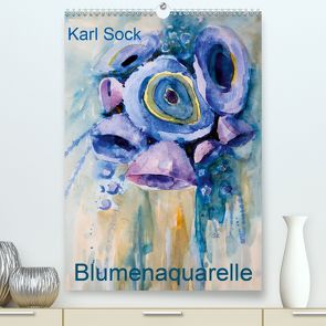 Karl Sock Blumenaquarelle (Premium, hochwertiger DIN A2 Wandkalender 2020, Kunstdruck in Hochglanz) von Sock,  Karl