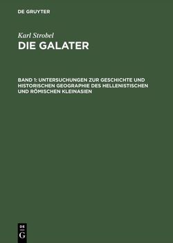 Karl Strobel: Die Galater / Untersuchungen zur Geschichte und historischen Geographie des hellenistischen und römischen Kleinasien von Strobel,  Karl