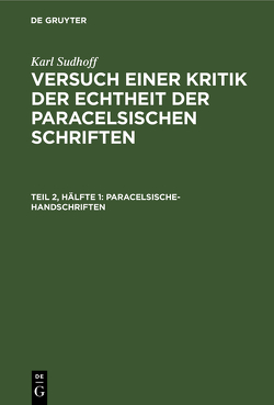 Karl Sudhoff: Versuch einer Kritik der Echtheit der Paracelsischen Schriften / Paracelsische-Handschriften von Sudhoff,  Karl