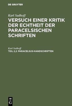 Karl Sudhoff: Versuch einer Kritik der Echtheit der Paracelsischen Schriften / Paracelsus-Handschriften von Sudhoff,  Karl