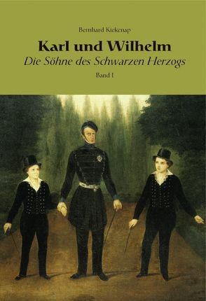 Karl und Wilhelm – Die Söhne des schwarzen Herzogs / Karl und Wilhelm – Die Söhne des schwarzen Herzogs, Bd. II von Kiekenap,  Bernhard