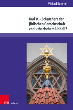 Karl V. – Schutzherr der jüdischen Gemeinschaft vor lutherischem Unheil? von Rummel,  Michael