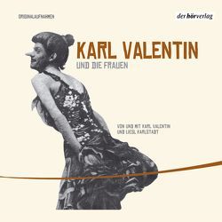 Karl Valentin und die Frauen von Karlstadt,  Liesl, Valentin,  Karl