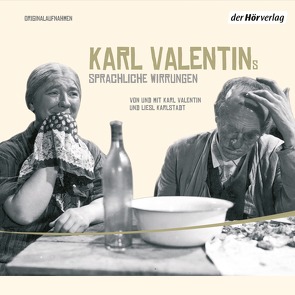 Karl Valentins sprachliche Wirrungen von Karlstadt,  Liesl, Valentin,  Karl