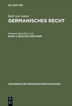 Karl von Amira: Germanisches Recht / Rechtsaltertümer von Amira,  Karl von, Eckhardt,  Karl A