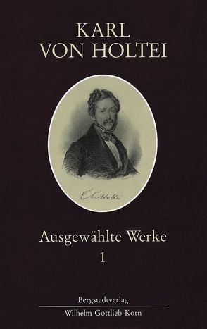Karl von Holtei. Ausgewählte Werke / Karl von Holtei. Ausgewählte Werke I von Hein,  Jürgen, Koning,  Henk J